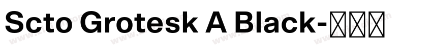 Scto Grotesk A Black字体转换 Scto Grotesk A Black字体转换